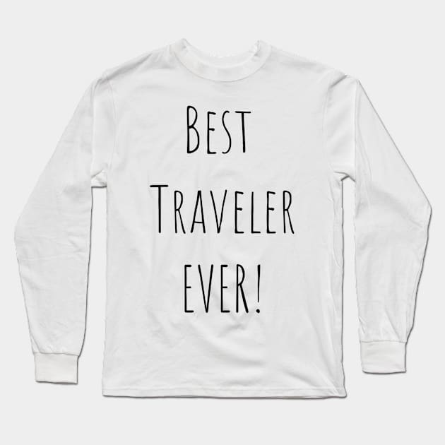 Best traveler ever! Long Sleeve T-Shirt by TrendyTeeTales